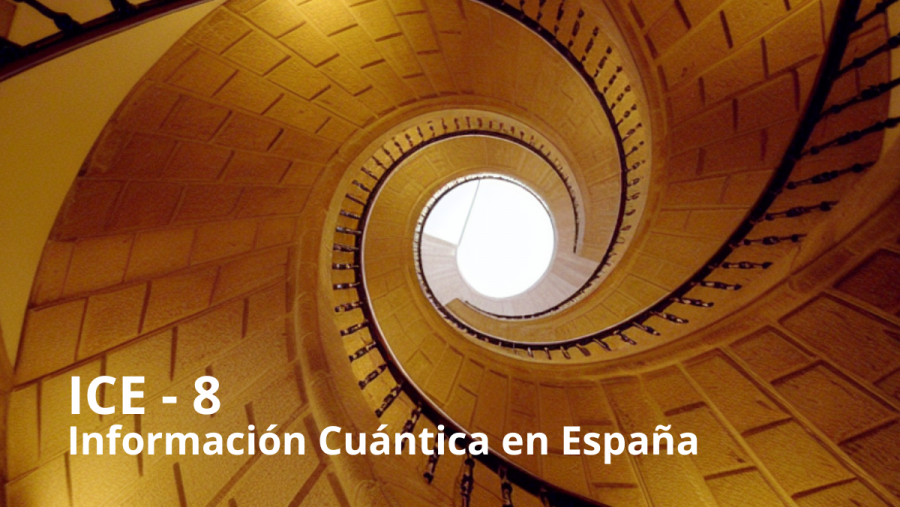 VIII edición Conferencia Información Cuántica en España VIII edición Conferencia Información Cuántica en España