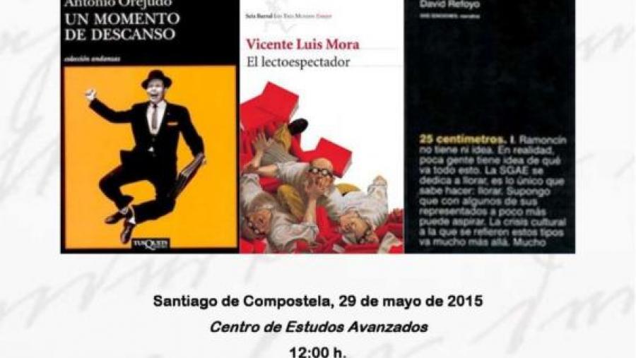 Os escritores Vicente Luis Mora, Antonio Orejudo e David Refoyo reflexionan no CEA da USC sobre literatura Os escritores Vicente Luis Mora, Antonio Orejudo e David Refoyo reflexionan no CEA da USC sobre literatura