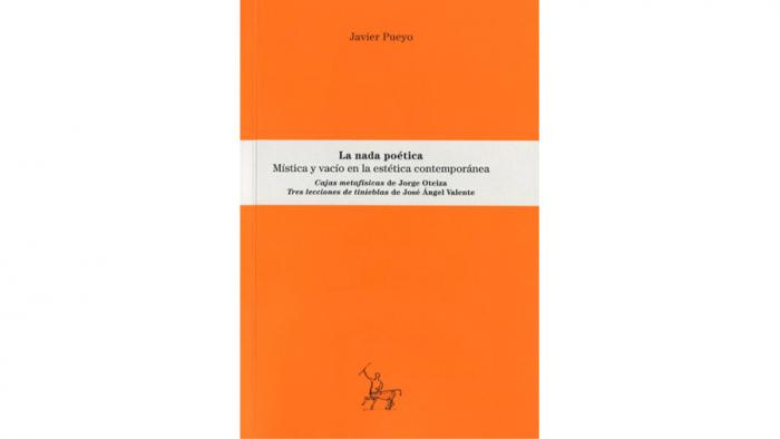 La nada poética. Mística y vacío en la estética contemporánea. Cajas metafísicas de Jorge Oteiza. Tres lecciones de tinieblas de José Ángel Valente