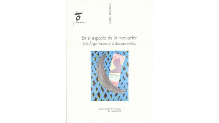 En el espacio de la mediación. José Ángel Valente y el discurso místico