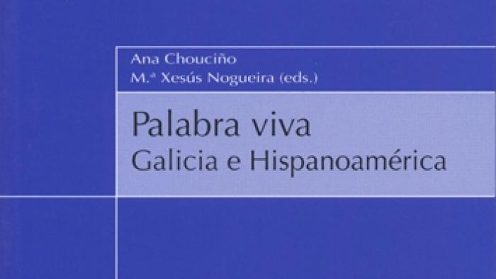 Palabra viva. Galicia e hispanoamérica: Biblioteca de la Cátedra de Cultura Cubana Alejo Carpentier 